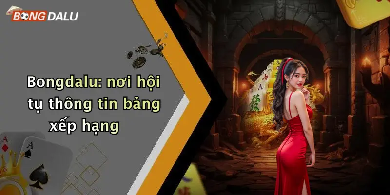 Bongdalu: nơi hội tụ thông tin bảng xếp hạng