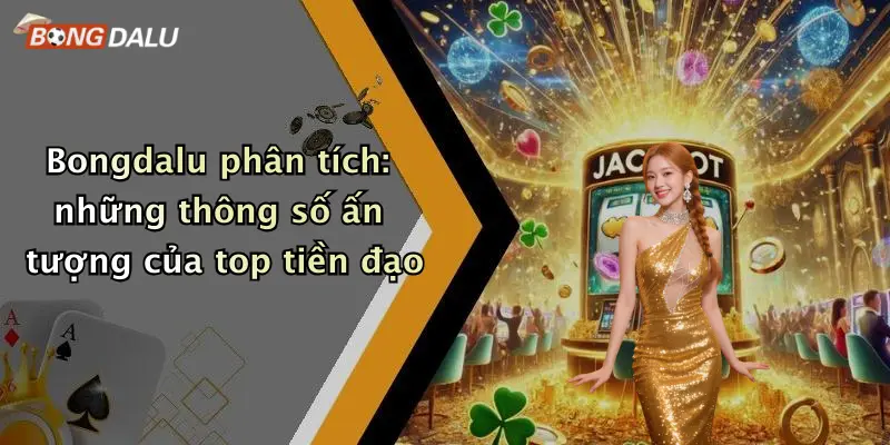 Bongdalu phân tích: những thông số ấn tượng của top tiền đạo