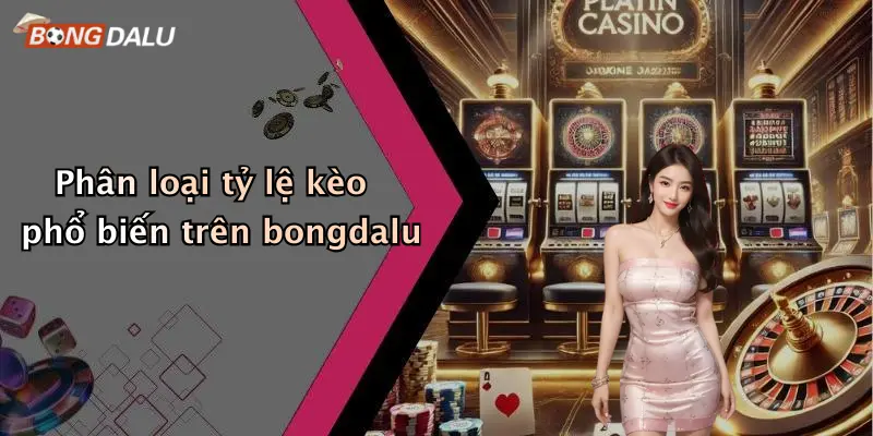 Phân loại tỷ lệ kèo phổ biến trên bongdalu