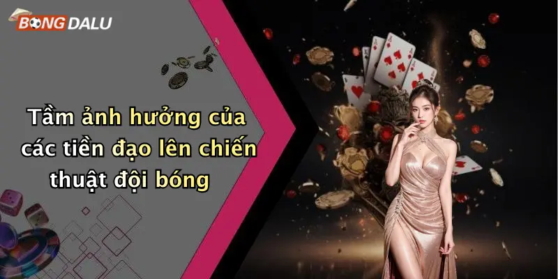 Tầm ảnh hưởng của các tiền đạo lên chiến thuật đội bóng