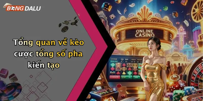 Tổng quan về kèo cược tổng số pha kiến tạo