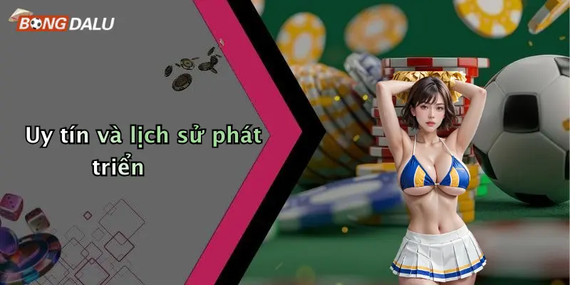 Uy tín và lịch sử phát triển