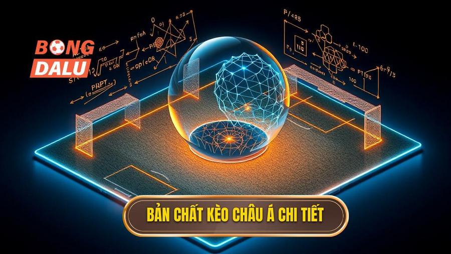 1. Bản chất kèo Châu Á chi tiết