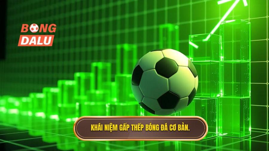 1. Khái niệm gấp thếp bóng đá cơ bản.
