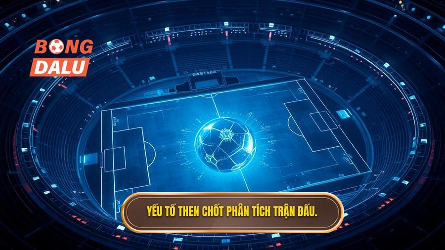2. Yếu tố then chốt phân tích trận đấu.