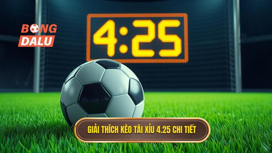 Giải đáp thắc mắc: Kèo tài xỉu 4.25 là gì?