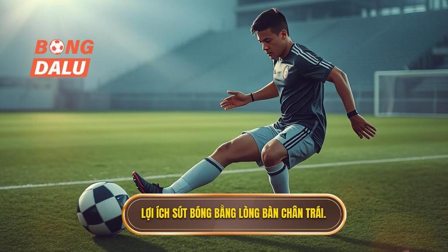 Tại sao cần thành thạo kỹ thuật sút bóng bằng lòng bàn chân trái?