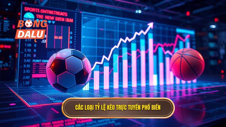 Các loại tỷ lệ kèo trực tuyến phổ biến nhất hiện nay