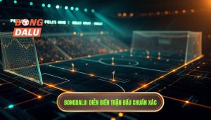 Theo dõi diễn biến trận đấu từng phút chuẩn xác tại BONGDALU