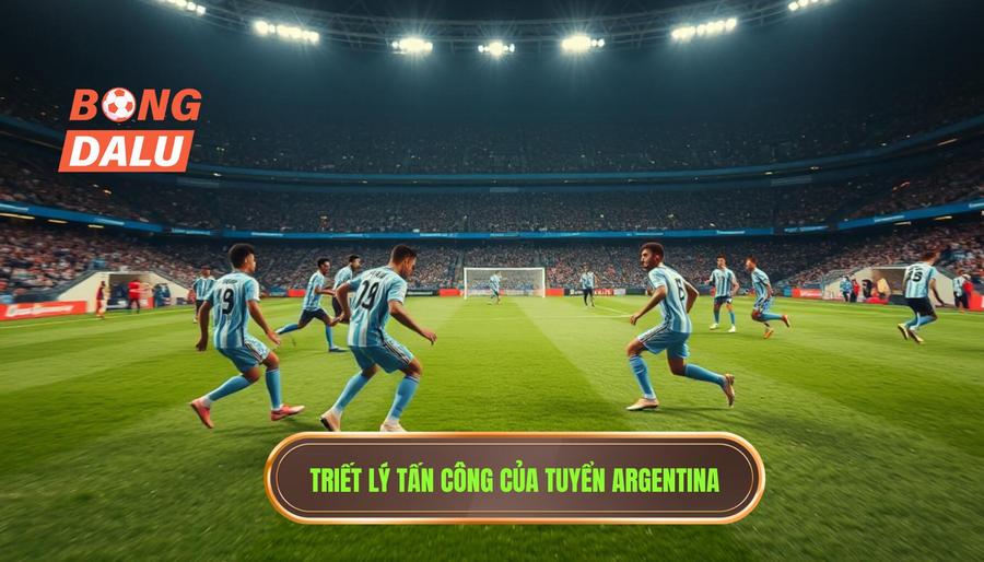Triết lý tấn công của tuyển Argentina